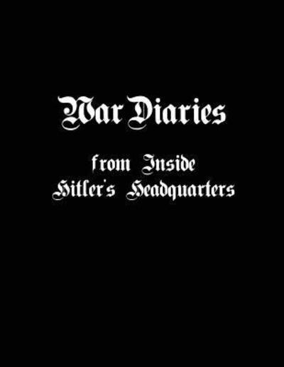 War Diaries From Inside Hitler's Headquarters