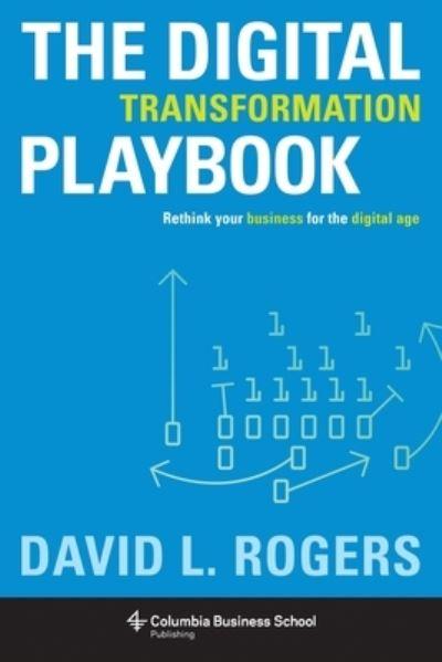 The Digital Transformation Playbook Rethink Your Business Fo