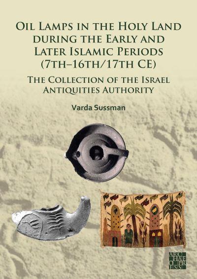 Oil Lamps in the Holy Land During the Early and Later Islamic Periods (7th-16th/17th CE)