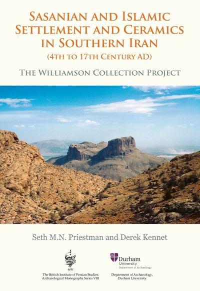 Sasanian and Islamic Settlement and Ceramics in Southern Iran (4th To 17th Century AD)