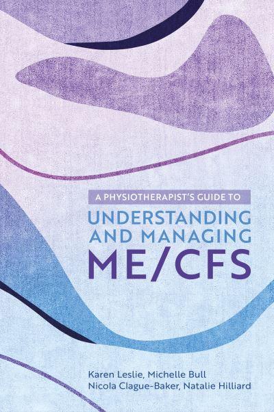A Physiotherapist's Guide To Understanding and Managing ME/CFS