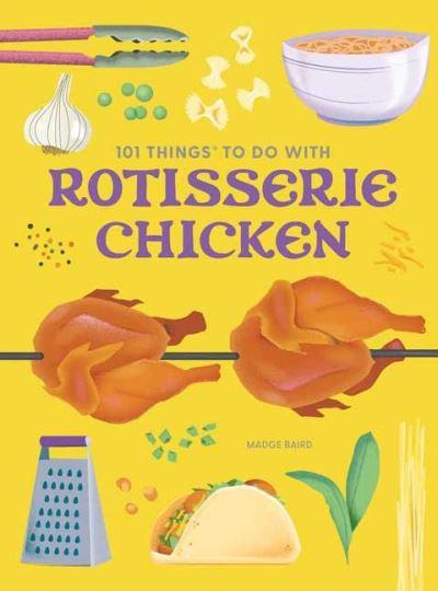 101 Things To Do With a Rotisserie Chicken