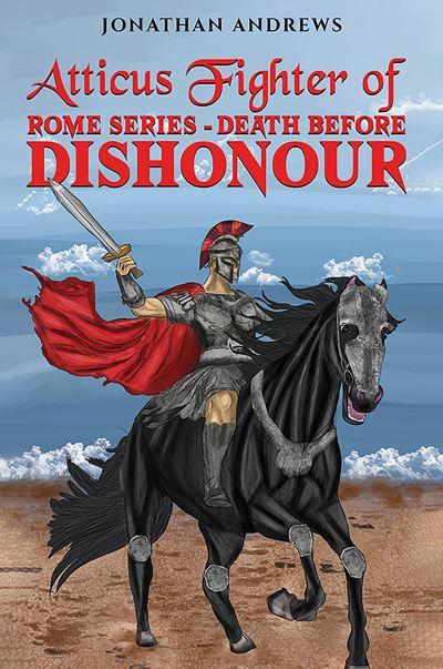 Atticus Fighter of Rome Series - Death Before Dishonour