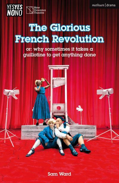 The Glorious French Revolution, or, Why Sometimes it Takes a Guillotine To Get Anything Done