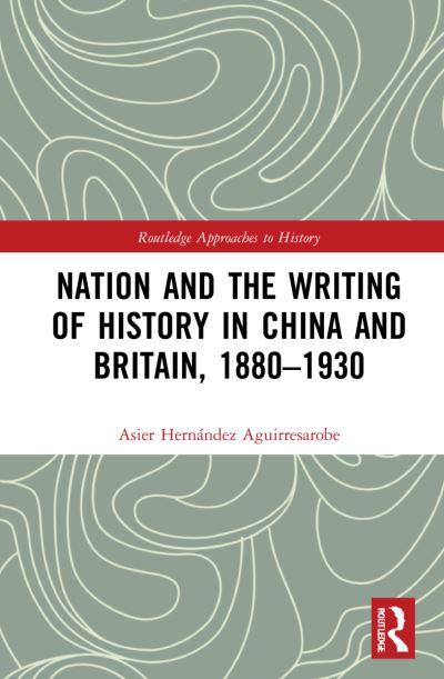 Nation and the Writing of History in China and Britain, 1880