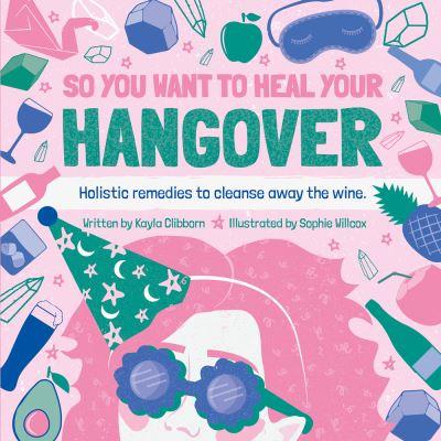 So You Want To Heal Your Hangover