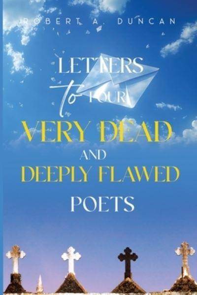 Letters To Four Very Dead and Deeply Flawed Poets