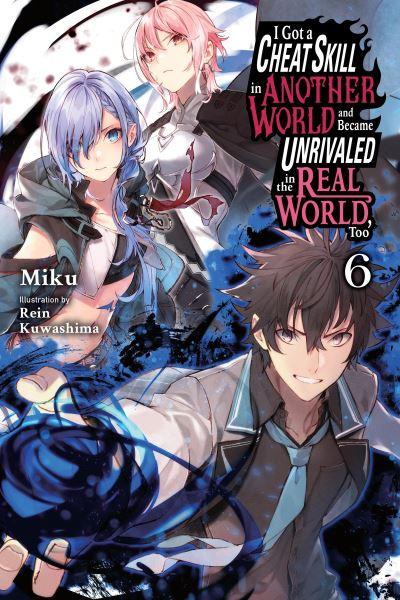 I Got a Cheat Skill in Another World and Became Unrivaled in