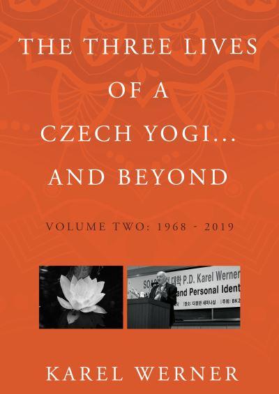 The Three Lives of a Czech Yogi...and Beyond. Volume 2 1968-2019 and Beyond
