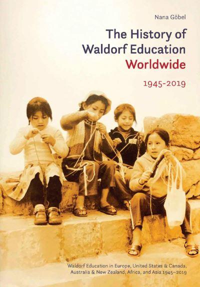 The History of Waldorf Education Worldwide. Volume 2 1945-2019
