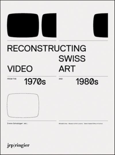 Reconstructing Swiss Video Art From the 1970s and 1980s