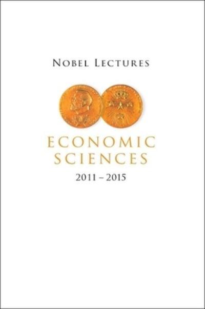 Nobel Lectures In Economic Sciences (2011-2015)
