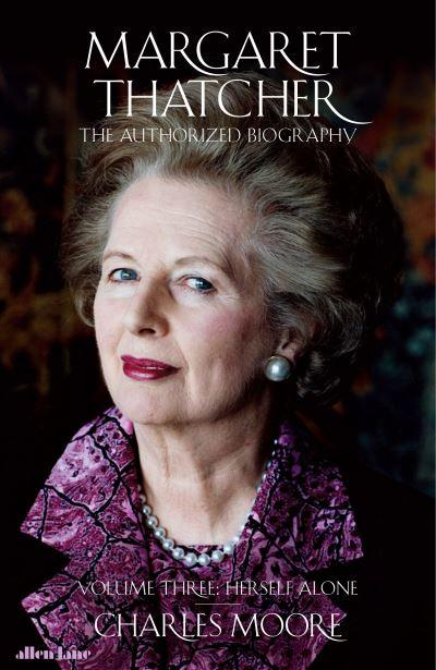 Margaret Thatcher Volume Three Herself Alone