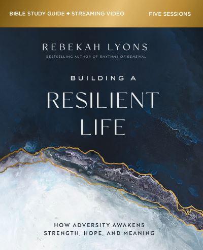 Building a Resilient Life Bible Study Guide Plus Streaming Video
