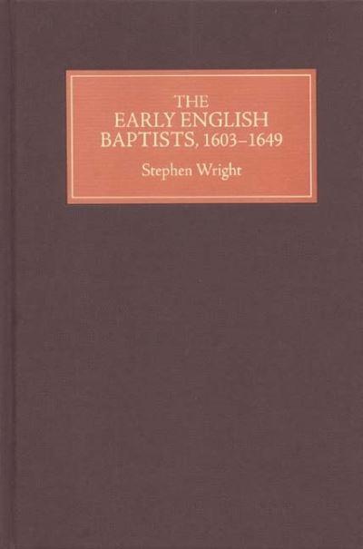 The Early English Baptists, 1603-1649