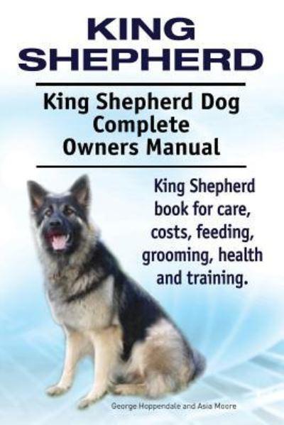 King Shepherd. King Shepherd Dog Complete Owners Manual. Kin