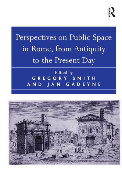 Perspectives on Public Space in Rome, From Antiquity To the Present Day