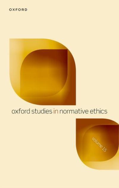 Oxford Studies in Normative Ethics. Volume 15