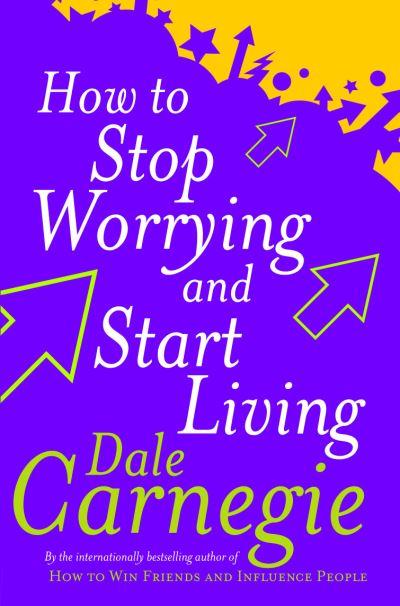 How To Stop Worrying and Start Living