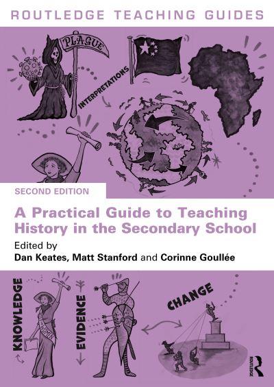 A Practical Guide To Teaching History in the Secondary School