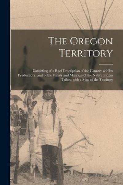 The Oregon Territory [Microform]