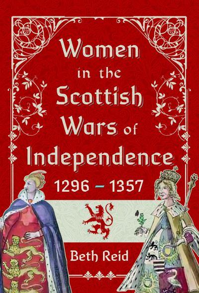 Women in the Scottish Wars of Independence 1296-1357