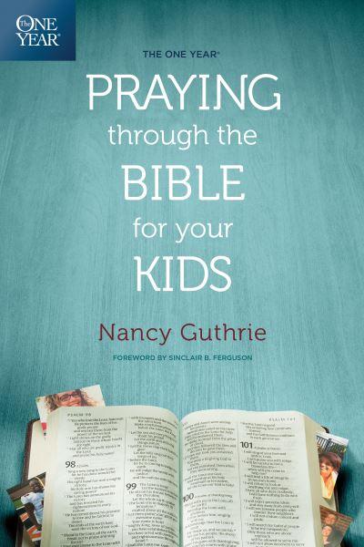 The One Year Praying Through the Bible For Your Kids