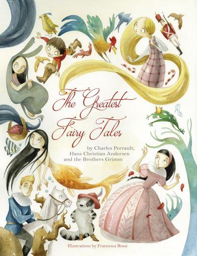 The Greatest Fairy Tales By C. Perrault, H.C. Andersen and T