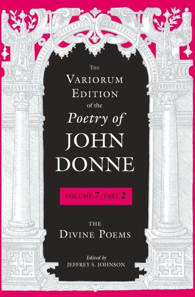 Variorum Edition of the Poetry of John Donne. The Divine Poe