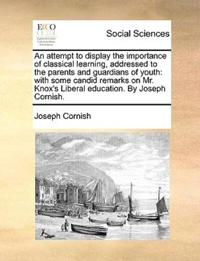 An Attempt To Display the Importance of Classical Learning, Addressed To the Parents and Guardians of Youth