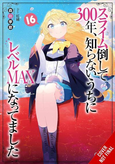 I've Been Killing Slimes For 300 Years and Maxed Out My Level. Vol. 16