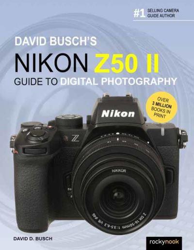 David Busch's Nikon Z50 II Guide To Digital Photography