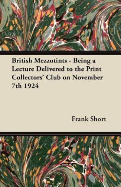 British Mezzotints - Being a Lecture Delivered To the Print Collectors' Club on November 7th 1924