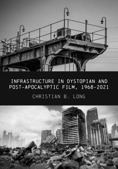 Infrastructure in Dystopian and Post-Apocalyptic Film, 1968-2021