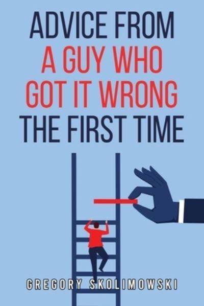 Advice From a Guy Who Got it Wrong the First Time