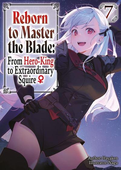 Reborn To Master the Blade: From Hero-King To Extraordinary Squire?, Vol. 7 (Light Novel)