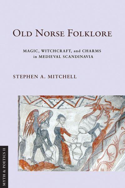 Old Norse Folklore. Magic, Witchcraft, and Charms in Medieval Scandinavia
