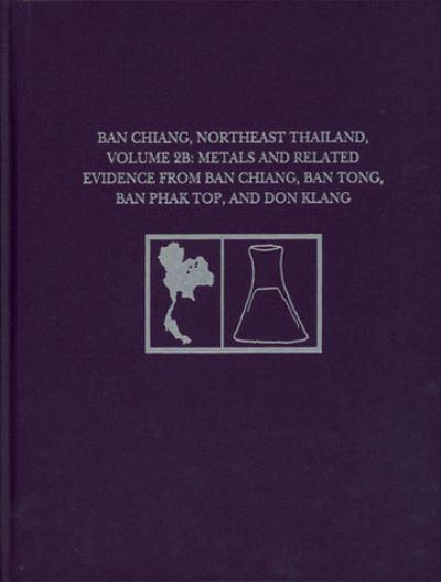 Ban Chiang, Northeast Thailand. Volume 2B Metals and Related