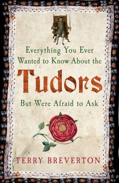 Everything You Ever Wanted To Know About the Tudors but Were