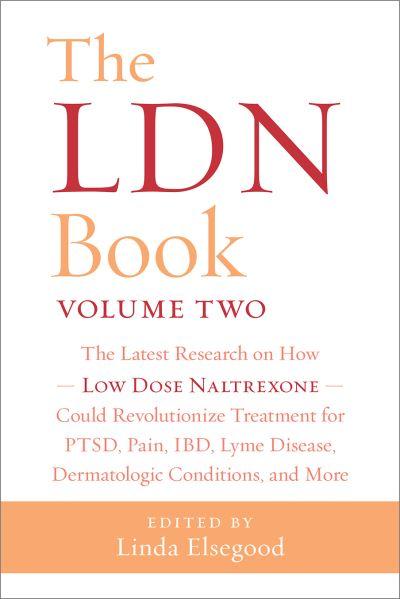 The LDN Book. Volume 2. The Latest Research on How Low Dose Naltrexone Could Revolutionize Treatment For PTSD, Pain, IBD, Lyme Disease, Dermatologic Conditions, and More