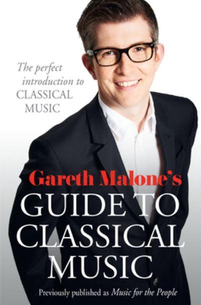 Gareth Malone's Guide To Classical Music