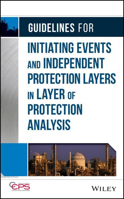 Guidelines For Initiating Events and Independent Protection Layers in Layer of Protection Analysis
