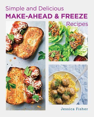 Simple and Delicious Make Ahead and Freeze Recipes