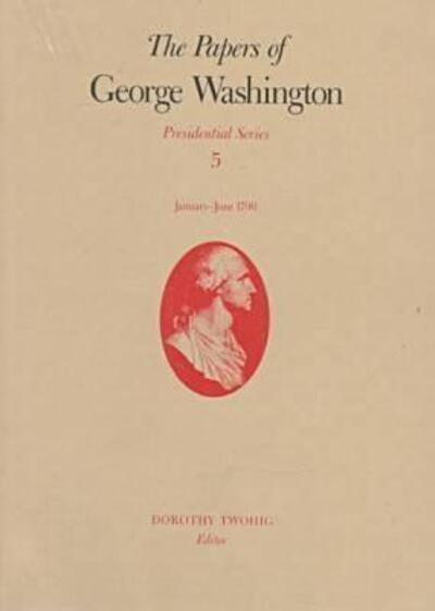 The Papers of George Washington V.5; Presidential Series;January-June 1790