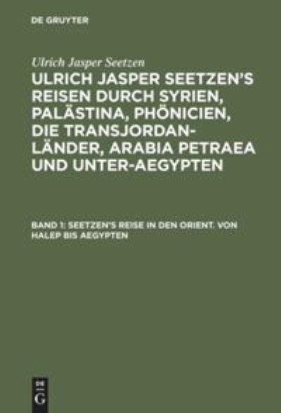 Seetzen's Reise in Den Orient. Von Halep Bis Aegypten