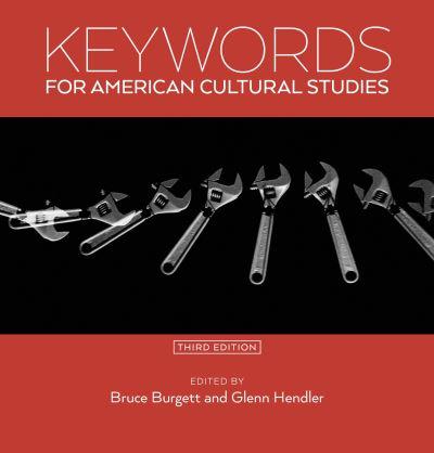 Keywords For American Cultural Studies, Third Edition