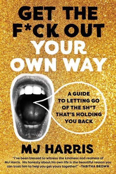 Get the F*Ck Out Your Own Way