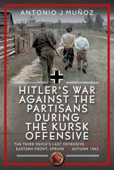 Hitler's War Against the Partisans During the Kursk Offensive