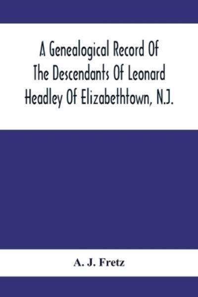 A Genealogical Record Of The Descendants Of Leonard Headley