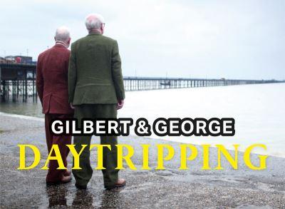Gilbert & George Daytripping